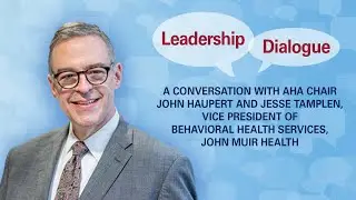 Leadership Dialogue Series: Addressing Behavioral Health with Jesse Tamplen of John Muir Health