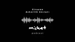 Elraenn Askerlik Anıları | Full | Sansürlü | podcast.