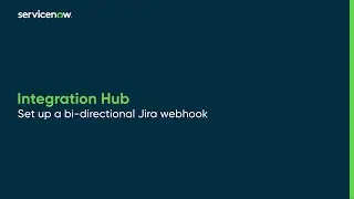 Integration Hub | Set up a bi-directional Jira webhook