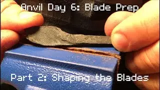 Anvil Day 6: Part 2: Knife Making : Blade Prep and Heat Treat