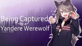 ~Captured by a Yandere Werewolf~ (ASMR)