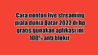 cara menonton live Streaming piala dunia 2022 gratis di hp gunakan aplikasi ini 100% anti blokir