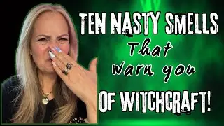 Ten Nasty Smells that Warn you of Witchcraft!