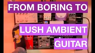 From boring (!) to ambient guitar soundsphere with just effects // Sound Study