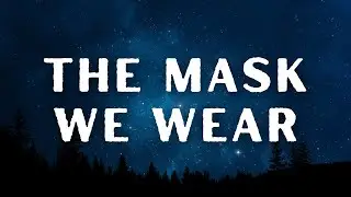My Song - The Mask We Wear
