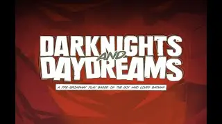 'DARKNIGHTS AND DAYDREAMS' - A Pre-Broadway Play Based on 'The Boy Who Loved Batman'