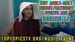 Why Adult-Only Nudist/Naturist Hangouts are Boring AF | Topless Topics Rants