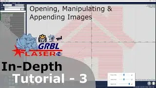 LaserGRBL In-Depth Tutorial - Part 3 - Open, Manipulate & Append Image files