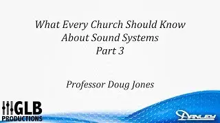 What every church should know about sound systems (part 3) with Professor Doug Jones