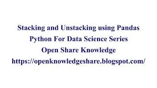 Stack and Unstack in Pandas | Python for Data Science Tutorial | Open Knowledge Share
