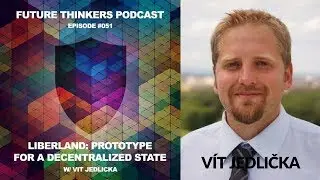 51: Vít Jedlička - Liberland: Prototype For a Decentralized State