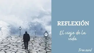 Reflexiones para la vida diaria - El viaje de la vida - FREE MIND