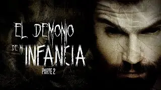 El demonio de mi infancia / Parte 2: Final / Creepypasta