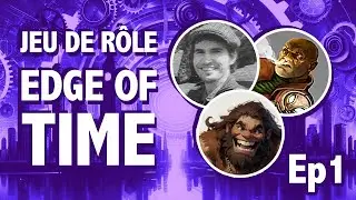 Jeu de Rôle : Edge of Time ep1