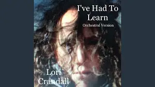 I've Had to Learn (Orchestral Version)