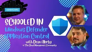 Jonnychipz Schooled In - Windows Defender Application Control with Dean Ellerby