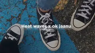 Heat waves x ok jaanu (slow+reverb)