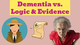 Dementia Delusions & Anger: Why Logic, Evidence and Reason Don't Work