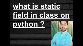 what is static field in class on python ? and we deal this