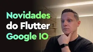 Novidades do Flutter 3.22 no Google IO