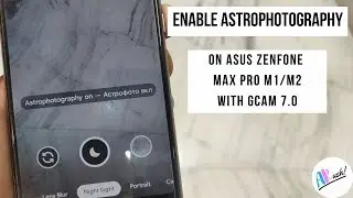Enable Astrophotography On Asus Max Pro M1/M2 On Gcam 7.0  | The Android Rush