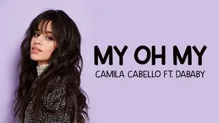 Camila Cabello - My Oh My (Lyric Video) Ft. DaBaby🎵❤️