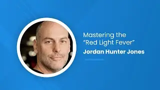 Mastering the Red Light Fever with Jordan Hunter Jones