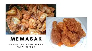 MEMASAK 30 POTONG AYAM BAKAR PAKAI TEFLON