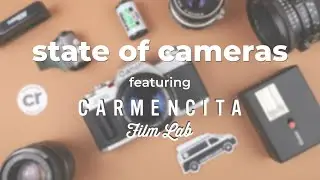 State of Cameras with Carmencita Film Lab