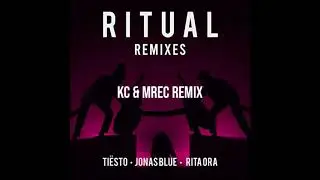 Tiësto, Jonas Blue, Rita Ora   Ritual KC & MREC Remix