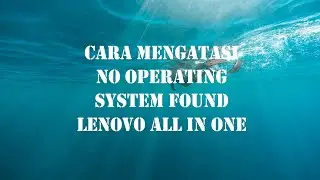 Cara Mengatasi PC All in One Lenovo muncul pada layar monitor No Operating System Found Error 1962