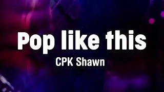 Pop like this Pt  2 Slowed - CPK Shawn   (Lyrics)