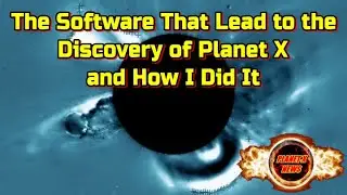 The Software That Lead to The Discovery of Planet X and How I did It Plus the latest Planet X Images