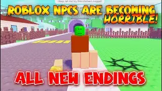 All New Endings - ROBLOX NPCs are becoming horrible! [Roblox]