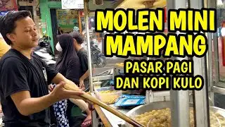 MOLEN MINI MAMPANG , PASAR PAGI DAN KOPI KULO / NGAPAINAJA