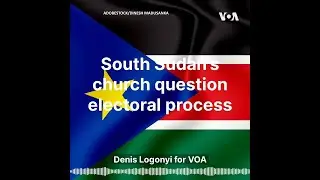 South Sudan’s Church Question Electoral Process