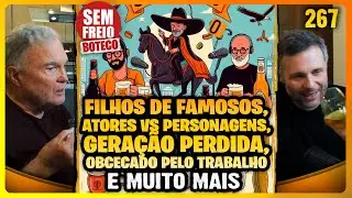 Filhos de famosos, atores, trabalho, gerações e mais – Papo no Boteco - PODCAST SEM FREIO #267