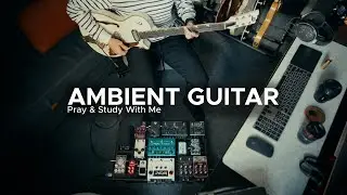 Ambient Guitar | Pray & Study With Me