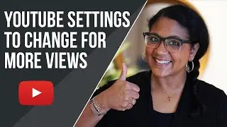 YouTube Settings To Change For More Views