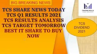 TCS RESULTS TODAY ANALYSIS TCS SHARE NEWS TCS Q1 RESULTS 2021  TCS TARGET TOMORROW TCS DIVIDEND 2021