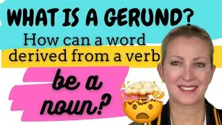 What is a Gerund? How Can a Noun be Derived from a Verb?