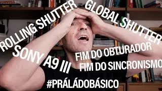 Global shutter, rolling shutter, Sony A9III, sincronismo, flash, HSS e você no meio disso tudo.