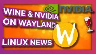 Wine and Nvidia on Wayland, Ubuntu Pro goes Google, and THAT Firefox redesign - Linux News June