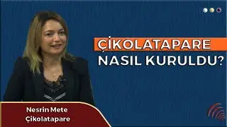 ÇİKOLATAPARE NASIL KURULDU?  I NESRİN METE I PERSPEKTİF