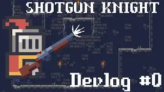 Giving a knight a SHOTGUN - SHOTGUN KNIGHT Devlog #0