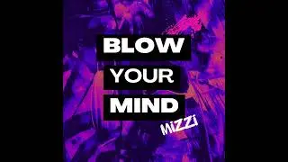 MIZZI - BLOW YOUR MIND (OFFICIAL AUDIO)