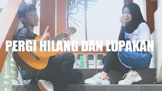 PERGI HILANG DAN LUPAKAN - REMEMBER OF TODAY (Cover by Laila ft Rizal)