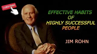 EFFECTIVE HABITS OF HIGHLY SUCCESS PEOPLE | JIM ROHN MOTIVATIONAL SPEECH THAT WILL CHANGE YOUR LIFE