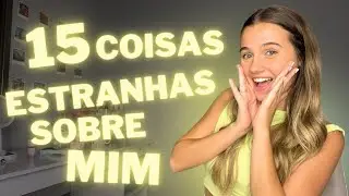 TAG: 15 COISAS ESTRANHAS SOBRE MIM