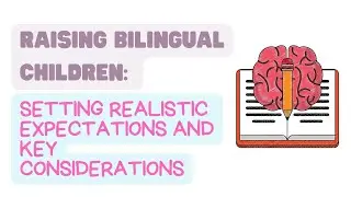Raising Bilingual Children: Setting Realistic Expectations and Key Considerations